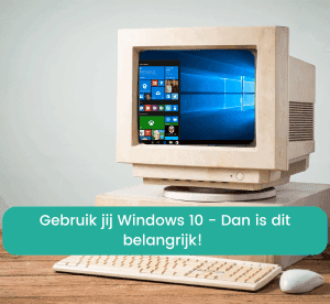 Gebruik jij Windows 10? Dan is dit belangrijk.